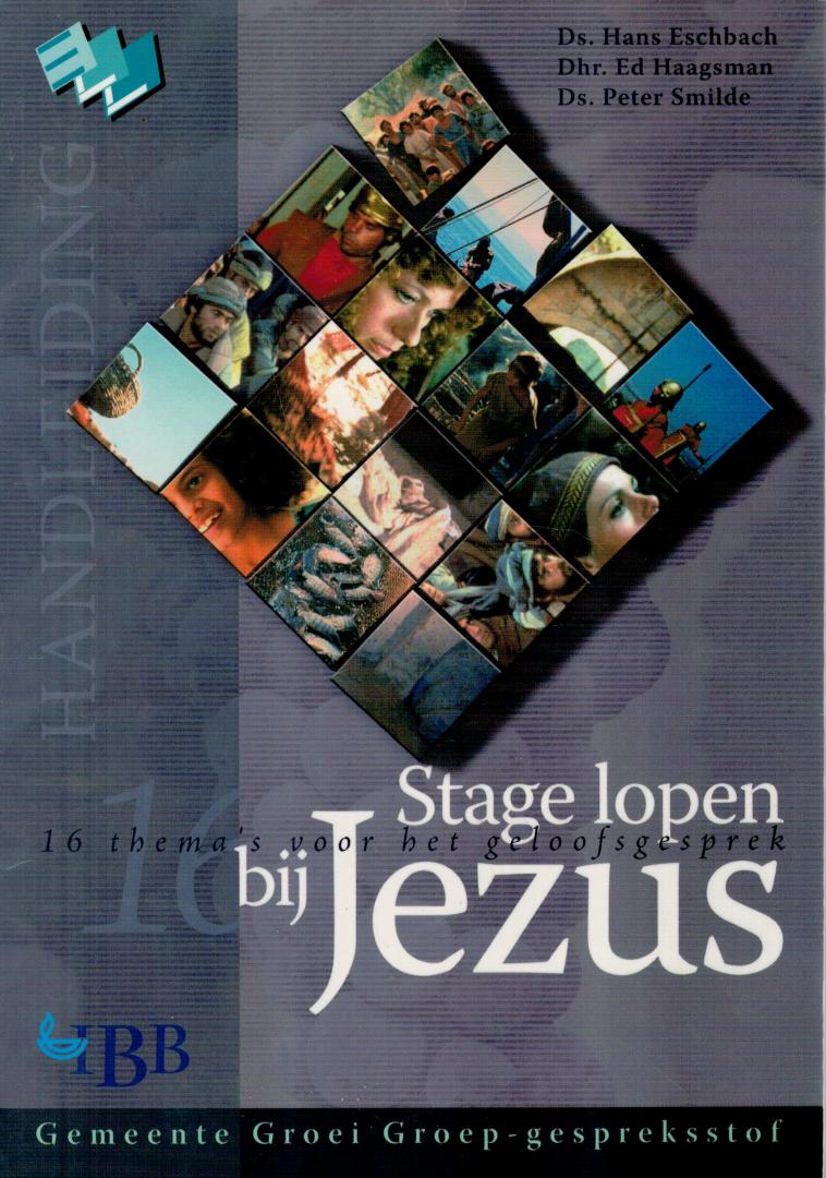 Eschbach, Ds. Hans; Dhr. Ed Haagsman & Ds. Peter Smilde - Stage lopen bij Jezus / Handleiding / 16 thema's voor het geloofsgesprek