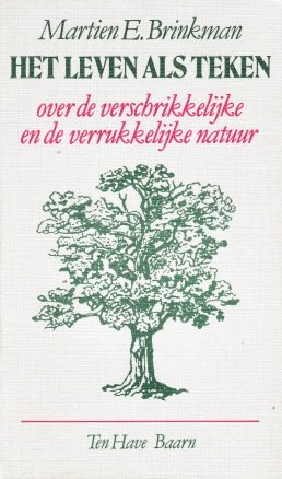 Brinkman, Martien E. - Ht leven als teken. Over de verschrikkelijke en de verrukkelijke natuur