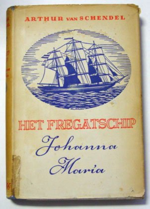 Schendel, Arthur van - Het fregatschip Johanna Maria