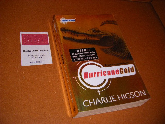 Charlie Higson - Young Bond: Hurricane Gold. Greed is a deadly force