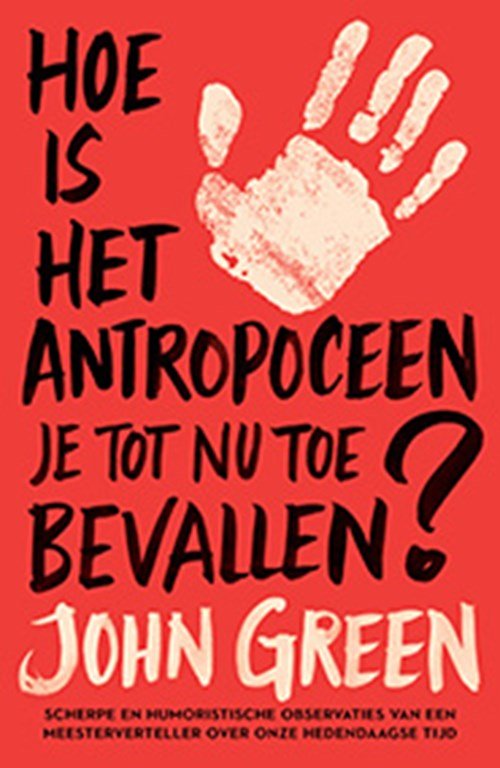 John Green - Hoe is het antropoceen je tot nu toe bevallen?