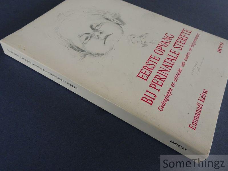 Emmanuël ( Manu) Keirse. - Eerste opvang bij perinatale sterfte: gedragingen van ouders en hulpverleners. Proefschrift