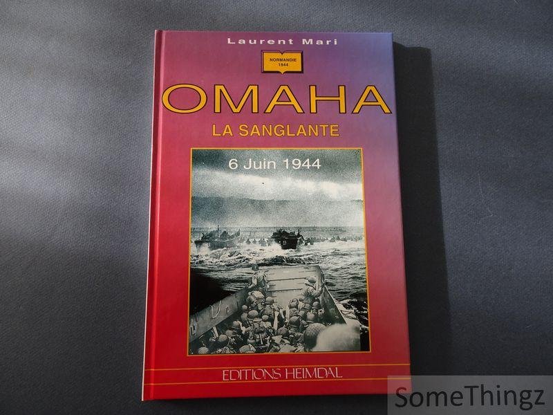 Mari, Laurent. - Omaha la sanglante. 6 juin 1944.