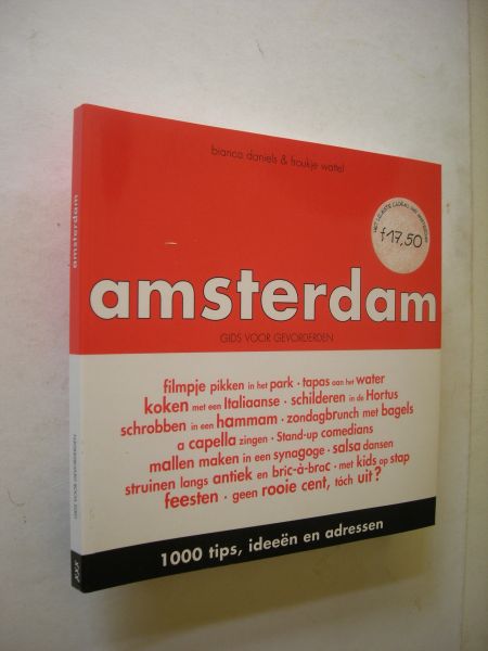 Daniels, B. en Wattel, F. / voorwoord Y. van t Hek - Amsterdam. Gids voor gevorderden, 1000 tips, ideeen en adressen