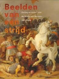 MAARSEVEEN, MICHEL P. & EN ANDEREN (REDACTIE). - Beelden van een strijd. Oorlog en kunst vóór de Vrede van Munster, 1621-1648.