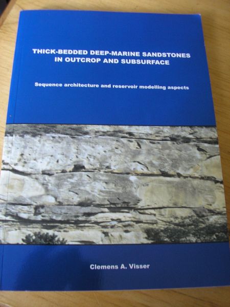 Visser, Clemens A. - Thick - bedded deep - marine sandstones in outcrop and subsurface. Sequence architecture and reservoir modelling aspects.