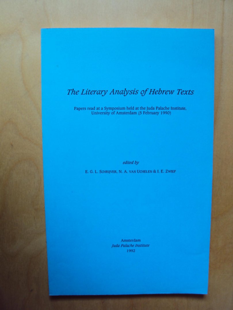 Schrijver, E.G.L. / N.A van Uchelen / I.E. Zwiep (eds.) - The Literary Analysis of Hebrew Texts. Papers Read at a Symposium held at the Juda Palache Institute, University of Amsterdam (5 February 1990)