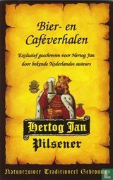 Hertog Jan Pilsener: Bier- en Caféverhalen - [Exclusief geschreven voor Hertog Jan door bekende Nederlandse auteurs]