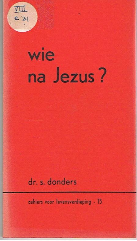 Donders, S. - Wie na Jezus?