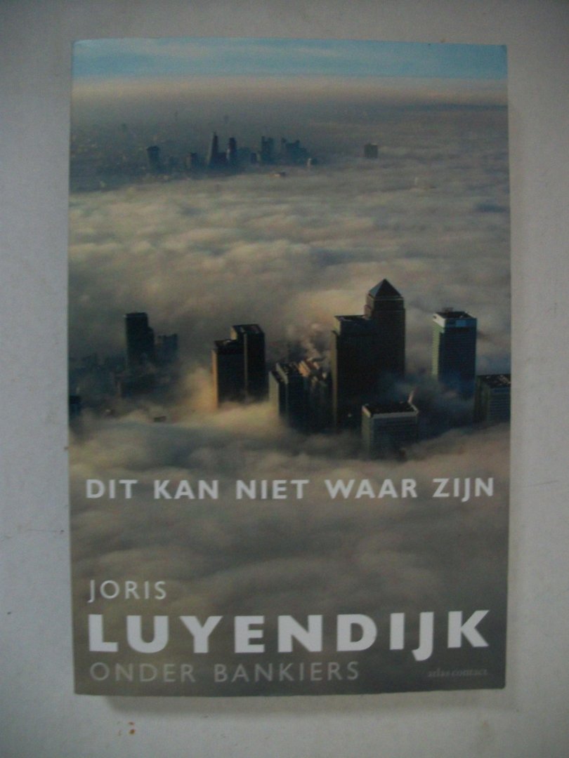 Luyendijk, Joris - Dit kan niet waar zijn / onder bankiers