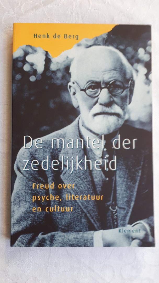 BERG, Henk de - De mantel der zedelijkheid. Freud over psyche, literatuur en cultuur