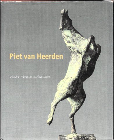[Red.] Leo Duppen, Ton van Dijk, Fem Zwaag - Piet van Heerden - Schilder, tekenaar, beeldhouwer 1924-1996 Inleiding en gedichten door Ed Leeflang oplage 1250 exemplaren