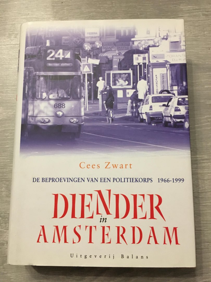 Zwart, C. - Diender in Amsterdam, de beproeving van een politiekorps 1966-1999