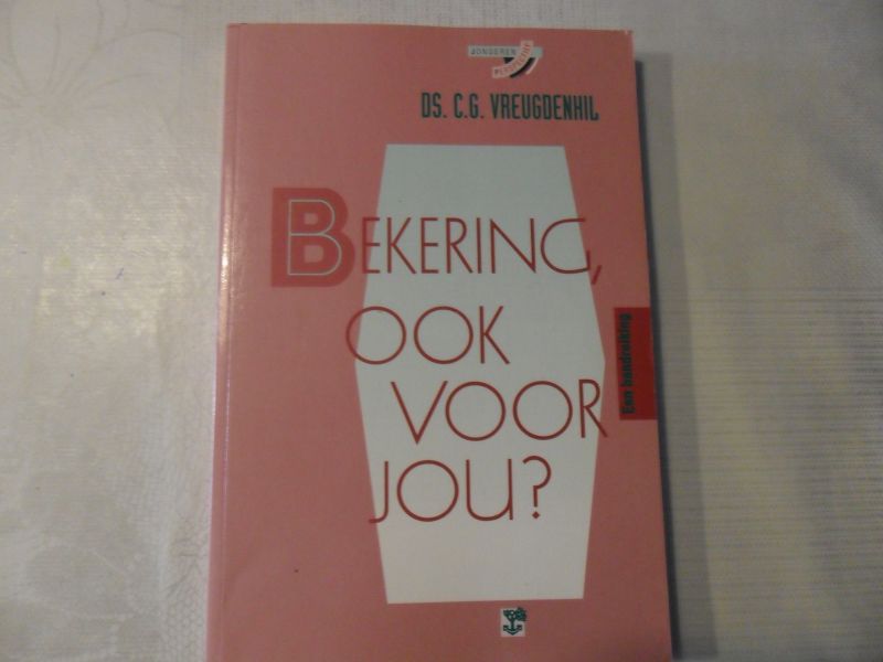 Vreugdenhil C.G. - Bekering, ook voor jou?