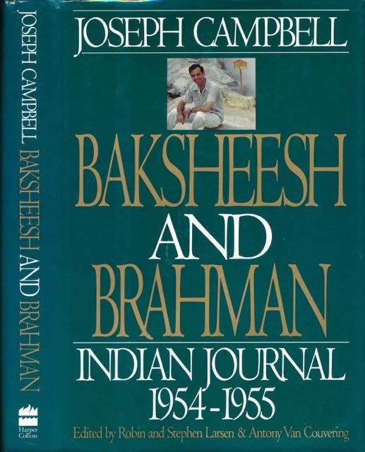 Campbell, Joseph. - Baksheesh and Brahman: Indian Journal 1954-1955.
