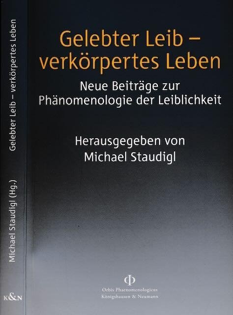 Staudigl, Michael (Hg.) - Gelebter Leib - verkörpteres Leben: Neue Beiträge zur Phänomenologie der Leiblichkeit.