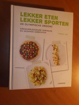 Fol, Frank - Lekker eten lekker sporten. De Olympische droom! Grensverleggende verhalen en gezonde gerechten