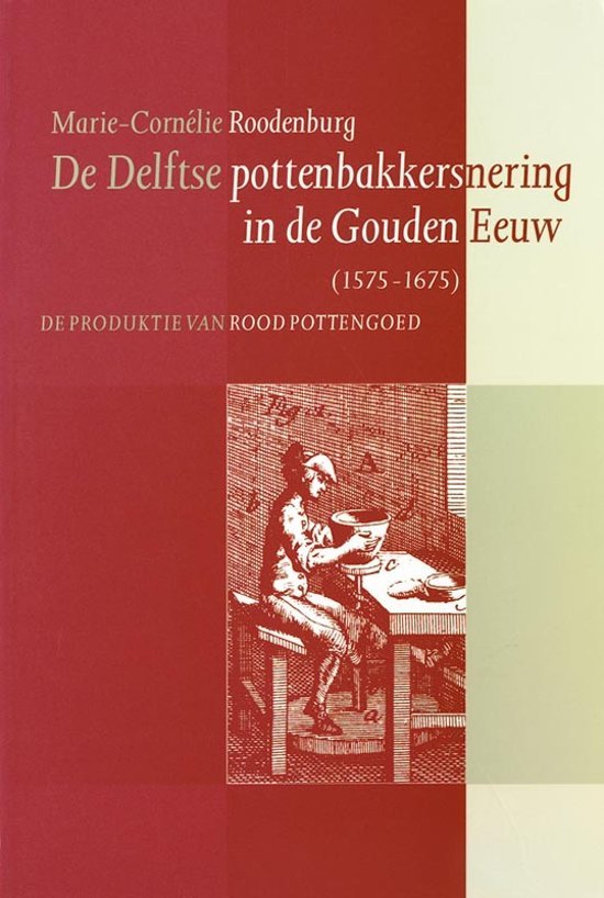Roodenburg, Marie-Cornélie - De Delftse pottenbakkersnering in de Gouden Eeuw (1575-1675). De produktie van rood pottengoed