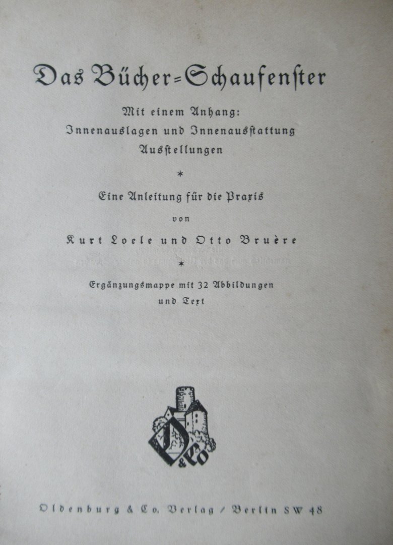 Loele, Kurt - Bruere, Otto - Das Bucher Schaufenster. Mit einemen Anhang Innenauslagen und Innenausstattung Austellungen