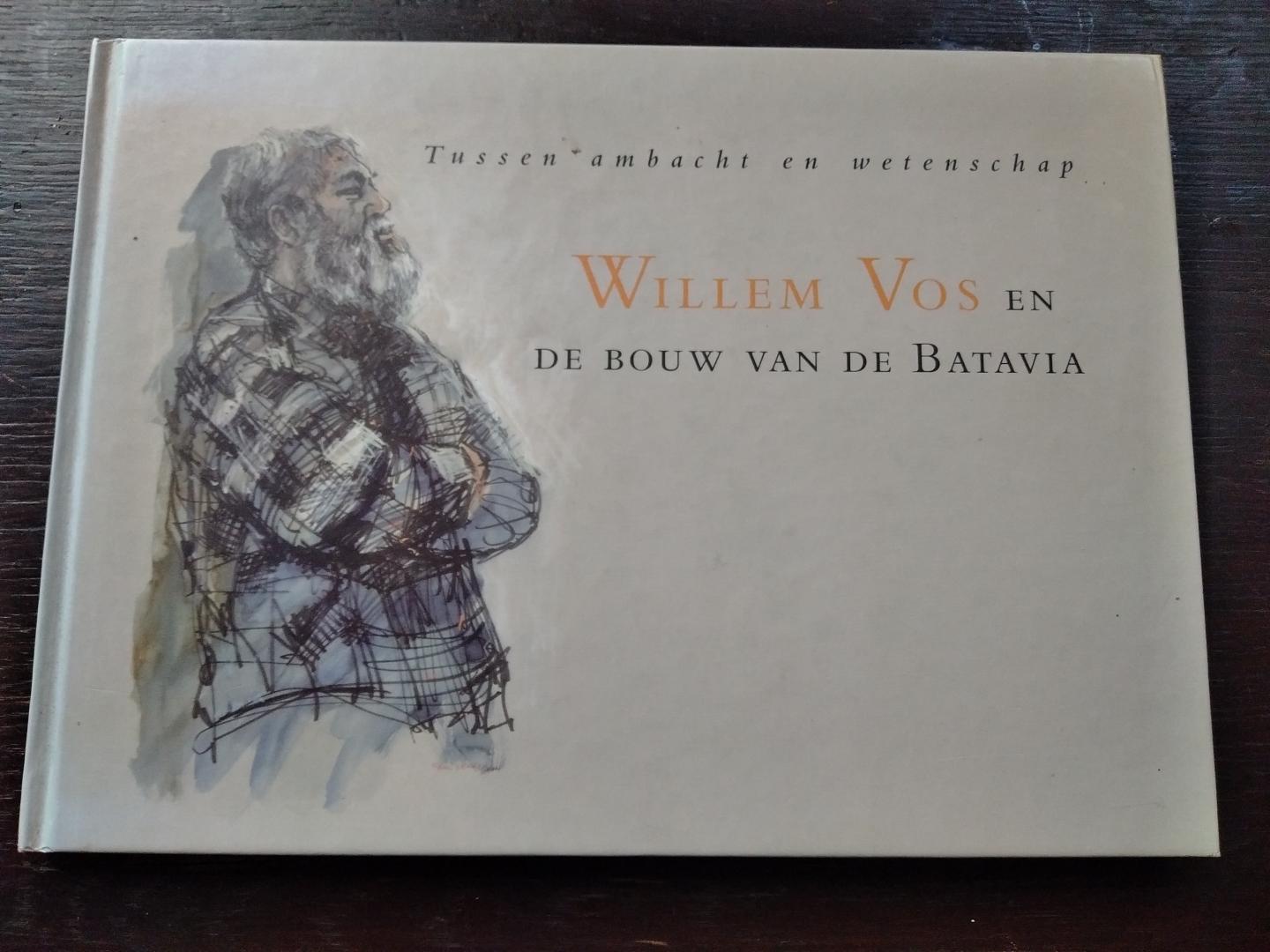 Willem Vos - Willem Vos en de bouw van de Batavia. Tusen Ambacht en Wetenschap
