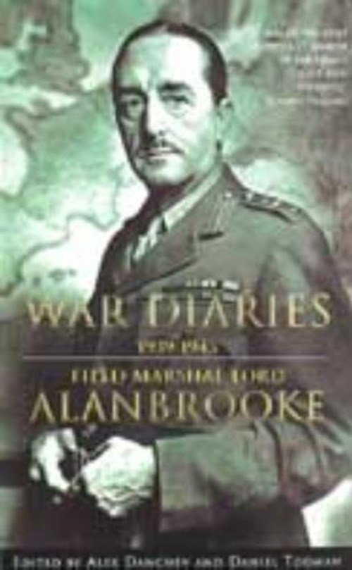 Lord Alanbrooke - Alanbrooke War Diaries 1939-1945