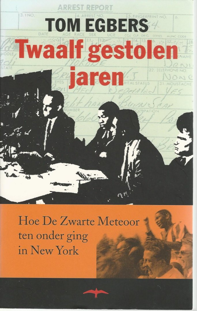 TOM EGBERTS - Twaalf gestolen jaren -Hoe de Zwarte Meteoor ten onder ging in New York