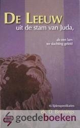 Bruinings, David - De Leeuw uit de stam van Juda *nieuw* nu van  22,50 voor --- Als een lam ter slachting geleid, zijnde zestien weldoorwrochte leerredenen over het bitter kruislijden van onzen gezegende Heiland en Zaligmaker Jezus Christus