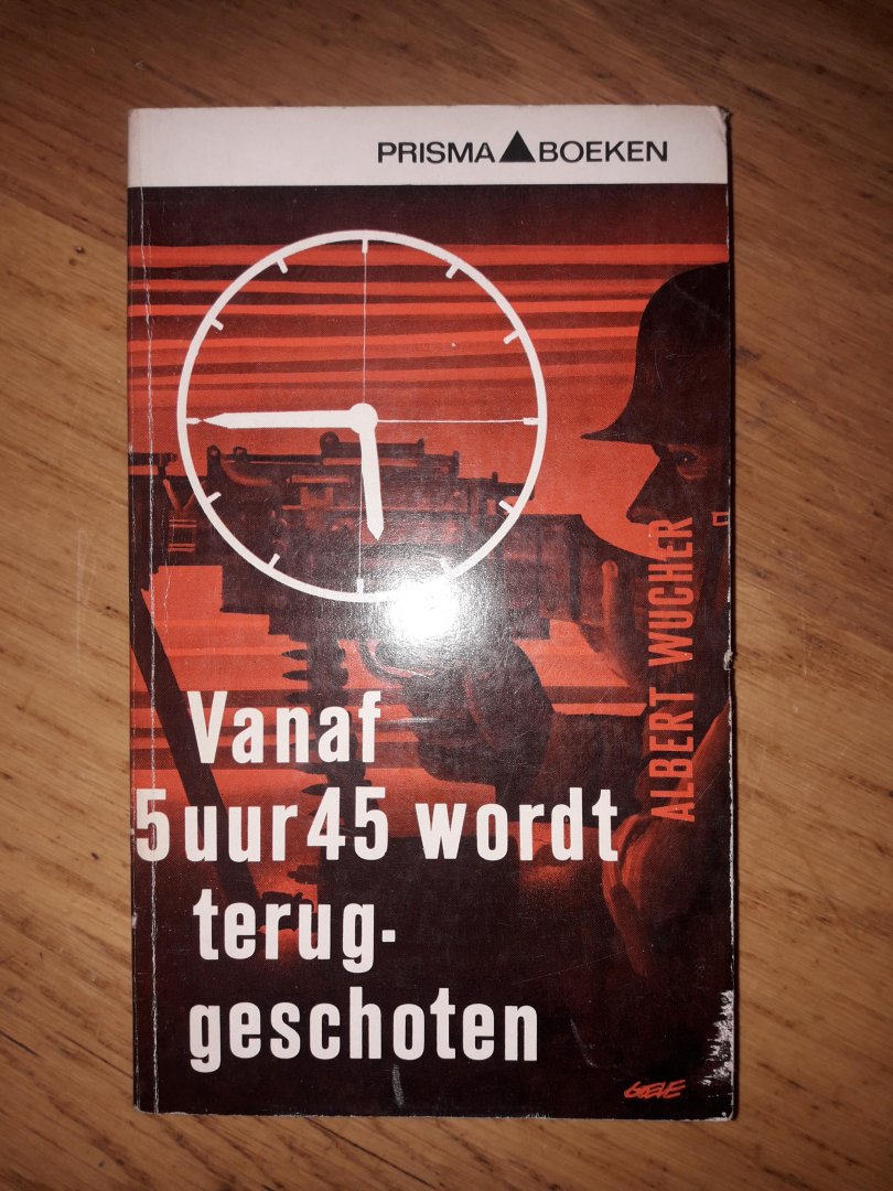 Wucher, Albert - Vanaf 5 uur 45 wordt teruggeschoten