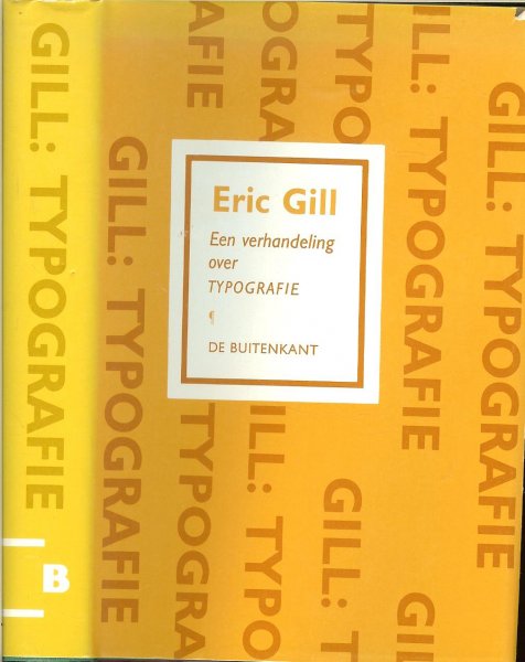 Gill, Eric, van 1882 - 1940 de vertaling is het gezamelijk werk van Marc de Klijn  en Peter van der Linde  met Huib Krimpen - Een Verhandeling over Typografie.