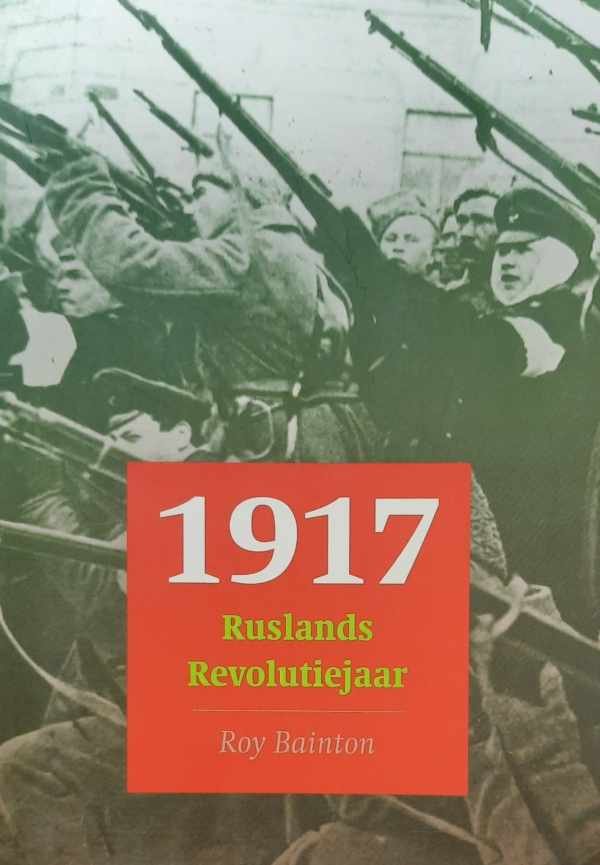 BAINTON Roy - 1917 Ruslands Revolutiejaar (vertaling van A Brief History of 1917 - 2005)