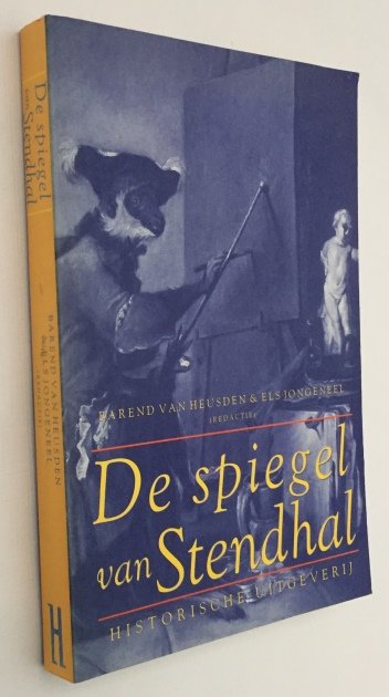 Heusden, Barend van, Els Jongeneel, red., - De spiegel van Stendhal. Over de weergave van de werkelijkheid in literatuur