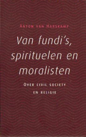 Harskamp, Anton van - Van fundi`s, spirituelen en moralisten (over civil society en religie). Inaugurele rede 18-09-2003 VU-Amsterdam.
