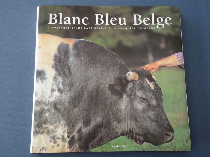 Gaston Compère, Raymond Buren et Roger Hanset. - Blanc Bleu Belge: l'aventure d'une race bovine à la conquète du monde.
