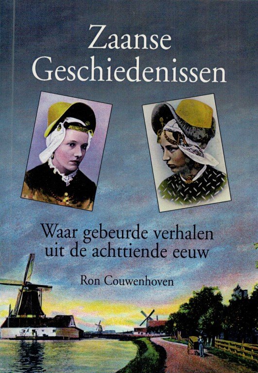 Couwenhoven, Ron - Zaanse geschiedenissen. Waar gebeurde verhalen uit de achttiende eeuw