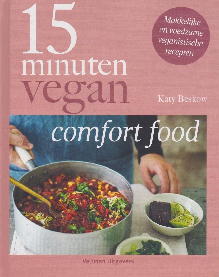 Beskow, Katy - 15 minuten vegan / comfortfood- makkelijke en voedzame veganistische recepten