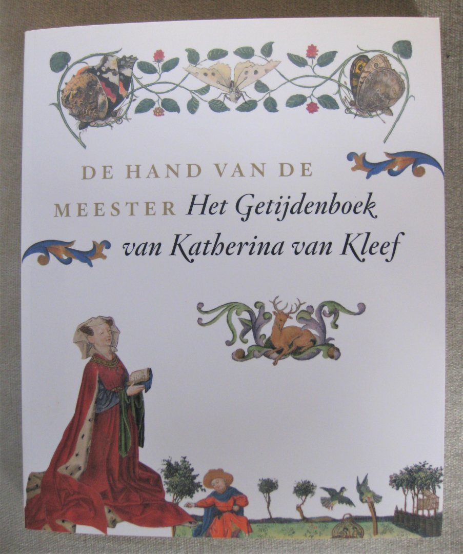 As-Vijvers, Anne Margreet W.  -  Bergen, Saskia van  -  Chavannes-Mazel, Claudine A.  -  Rudy, Kathryn M. - De hand van de meester  -  Het getijdenboek van Katherina Van Kleef