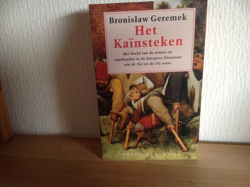 Bronislaw Geremek - Het Kaïnsteken,Het beeld van de armen en vagabonden in de Europese Literatuur van de 15de tot de 17e eeuw