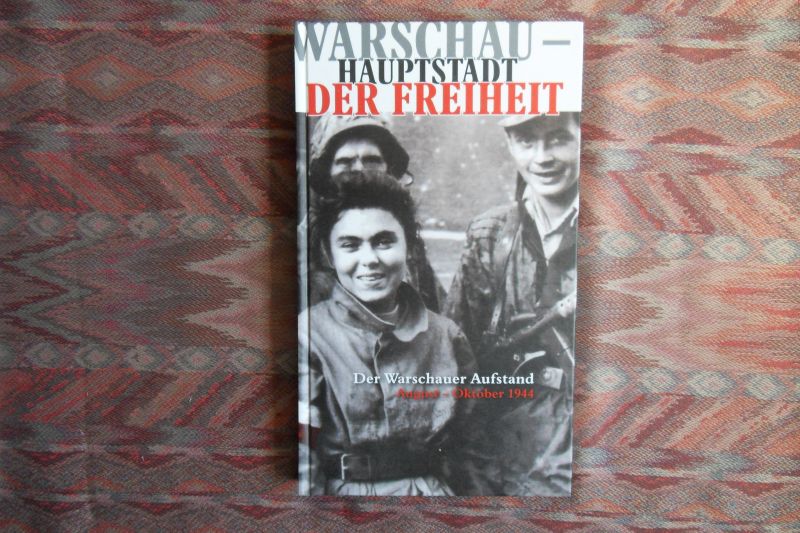 Kunert, Andrzej Krzysztof (tekst). - Warschau - Hauptstadt der Freiheit. Der Warschauer Aufstand August - Oktober 1944.