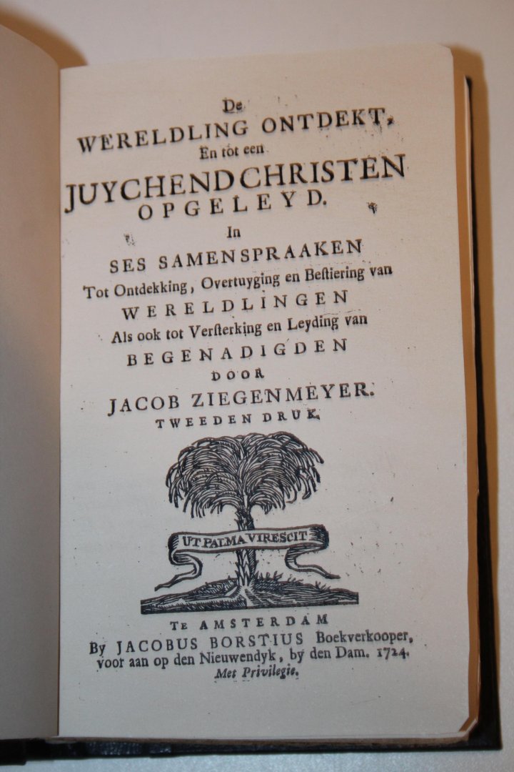 Ziegenmeyer, Jacob - De wereldling ontdekt, en tot een juychend Christen Opgeleyd. In Ses Samenspraaken. Tot Ontdekking, Overtuyging en Bestiering van Wereldlingen. Als ook tot Versterking en Leyding van Begenadigden.