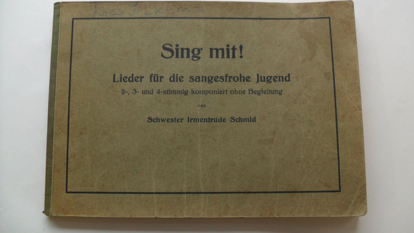 Schmid Schwester Irmentrude - Sing mit!  Lider fur die sangesfrohe jeugd -2-3 stimmig koponiet ohne begleitung
