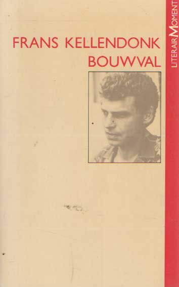 Kellendonk, Frans - Bouwval. Gevolgd door Achter het licht en De waarheid en mevrouw Kazinczy