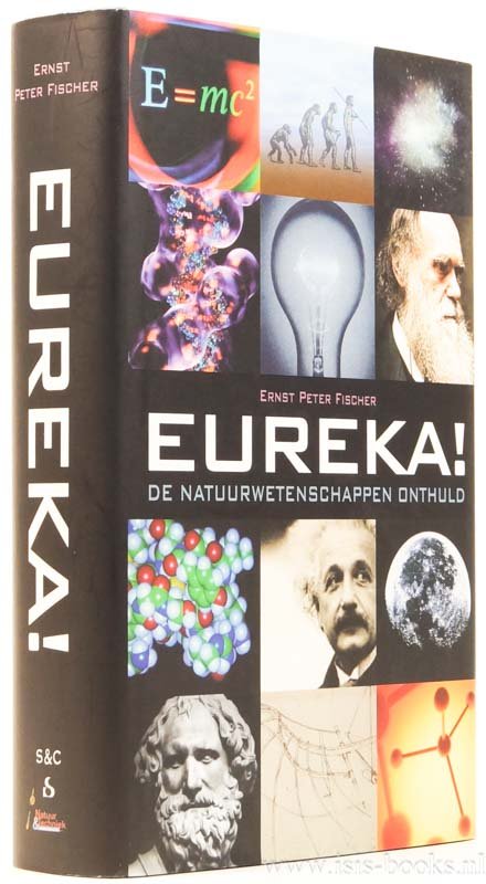 FISCHER, E.P. - Eureka! De natuurwetenschappen onthuld. Vertaling: R. van der Veen.