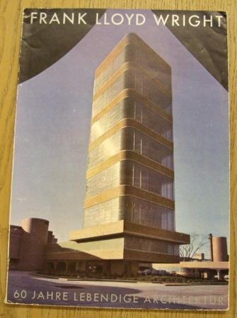MOSER, WERNER M. - Frank Lloyd Wright: Sechzig Jahre Lebendige Architektur /  Sixty Years of Living Architecture.