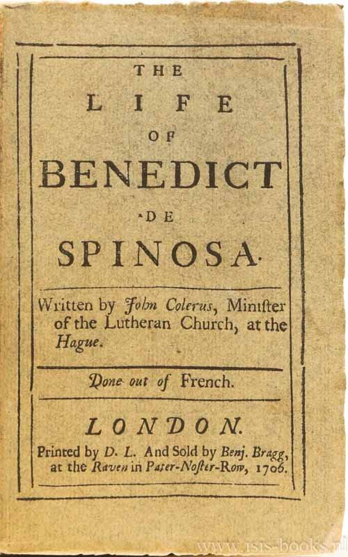 SPINOZA, B. DE, COLERUS, J. - The life of Benedict de Spinosa. Written by by John Colerus, minister of the Lutheran church, at the Hague. Done out of French.