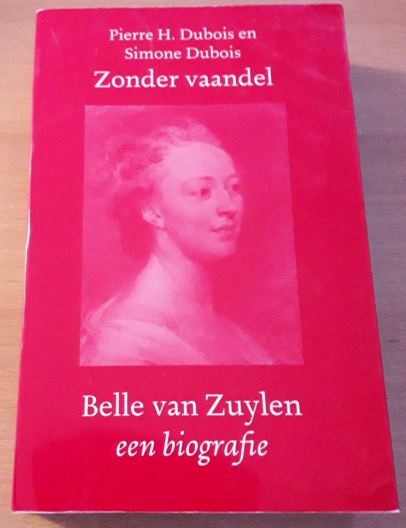 Dubois, Pierre H. & Simone - Zonder vaandel: Belle van Zuylen 1740-1805, een biografie