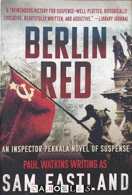 Sam Eastland - Berlin Red. An inspector Pekela novel of suspense
