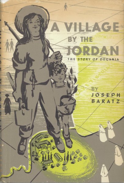 Baratz, Joseph - A Village by the Jordan, the story of Degania