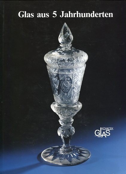  - Glas aus 5 Jahrhunderten. Glasgalerie Michael Kovacek.