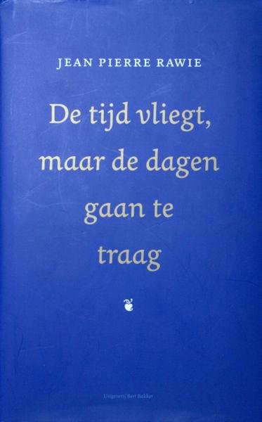 Rawie, Jean Pierre. - De tijd vliegt, maar de dagen gaan te traag.