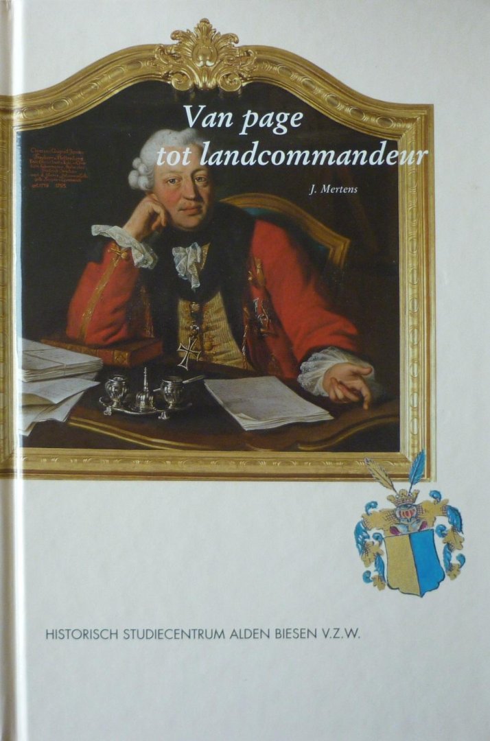 Mertens, J. - Van page tot landcommandeur. Opleiding, intrede in de Duitse Orde en militaire loopbaan van de ridders van de balije Biesen in de 18de eeuw
